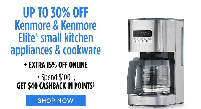 UP TO 30% OFF Kenmore & Kenmore Elite® small kitchen appliances & cookware + EXTRA 15% OFF ONLINE + Spend $100+, GET $40 CASHBACK IN POINTS† | SHOP NOW