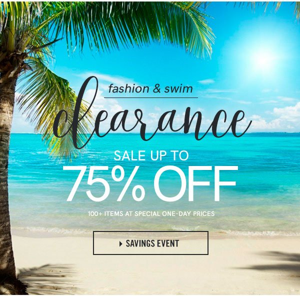 Fashion & Swim Clearance Event! Save up to 75% Off 100+ styles at special one-day prices!