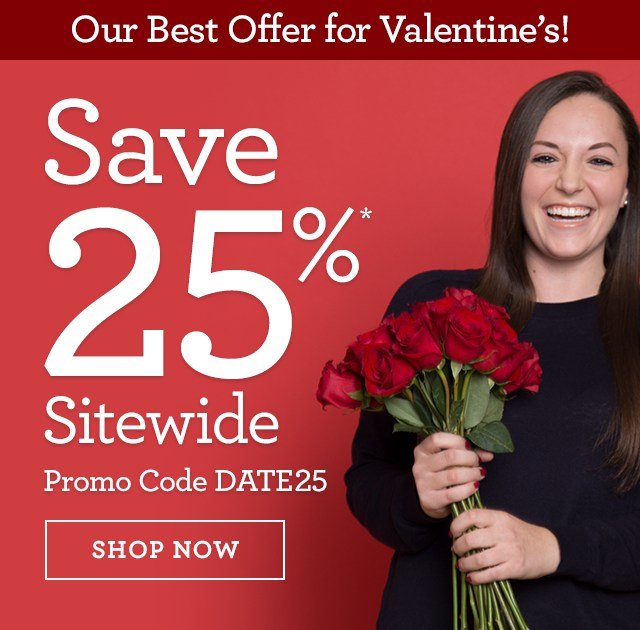 Valentine's Will Be Here Soon! Save 25%* Sitewide Promo Code DATE25 SHOP NOW 