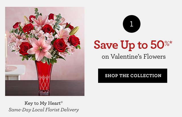 Save Up to 50% on Valentine's Flowers SHOP THE COLLECTION 