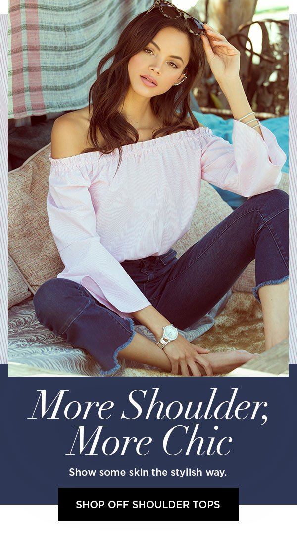 More Shoulder, More Chic Show some skin the stylish way. SHOP OFF SHOULDER TOPS >