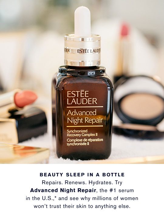 BEAUTY SLEEP IN A BOTTLE. Repairs. Renews. Hydrates. Try Advanced Night Repair, the #1 serum in the U.S.,* and see why millions of women won't trush their skin to anything else