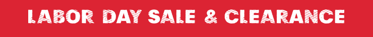 LABOR DAY SALE & CLEARANCE