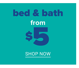 Bed & Bath from $5 - Shop Now