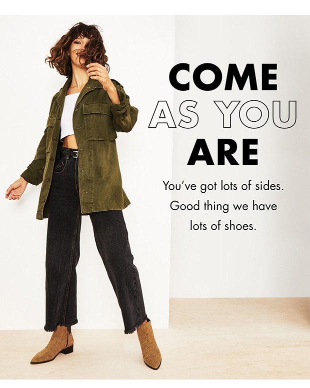 COME AS YOU ARE. YOU'VE GOT LOTS OF SIDES. GOOD THING WE HAVE LOTS OF SHOES.