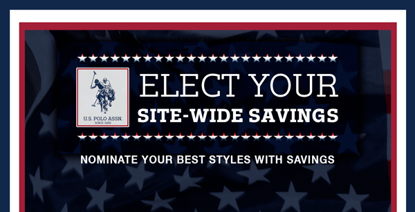 Elect Your Site-wide Savings. Nominate your best styles with savings.