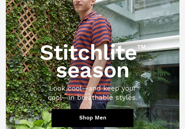 Stitchlite season | Look cool -- and keep your cool -- in breathable styles. | SHOP MEN