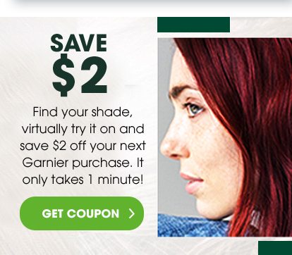 SAVE $ 2 - Find your shade, virtually try it on and save $2 off your next Garnier purchase. It only takes 1 minute! - GET COUPON >