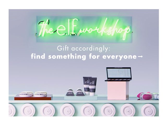 the e.l.f. workshop. gift accordingly: find soething for everyone