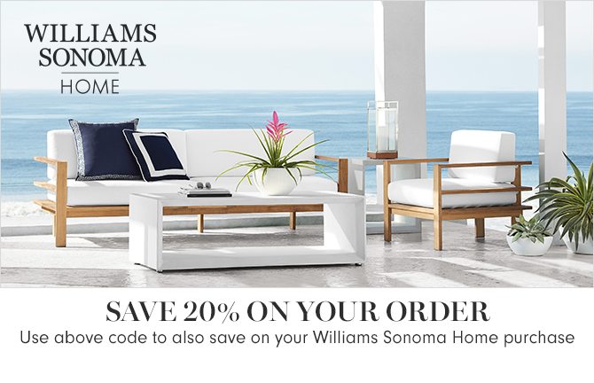 WILLIAMS SONOMA HOME - SAVE 20% ON YOUR ORDER - Use above code to also save on your Williams Sonoma Home purchase