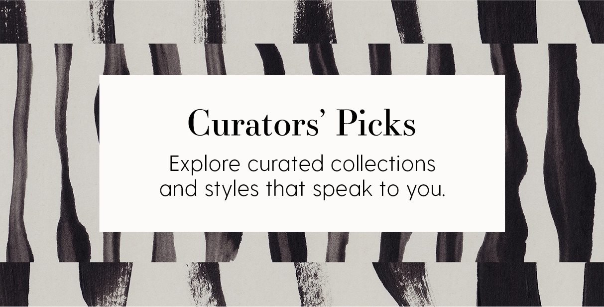 Curators' Picks | Explore curated collections and styles that speak to you.