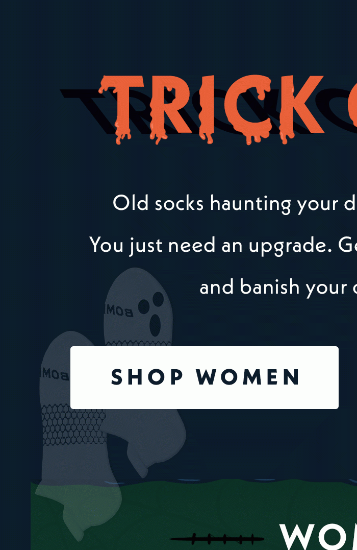 Trick or Feet | Old socks haunting your drawers? You're not cursed. You just need an updgrade. Get scary-comfortable Bombas and banish your old socks forever. | Shop Women 