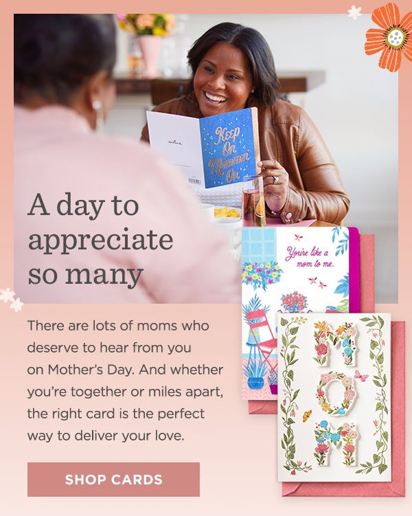 There are lots of moms who deserve to hear from you on Mother’s Day.