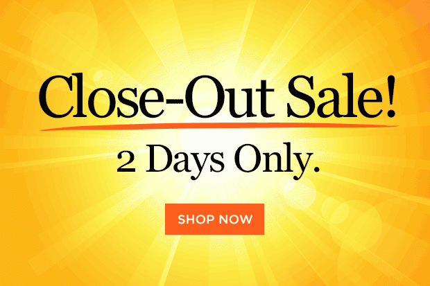 Shop our Closeout Sale