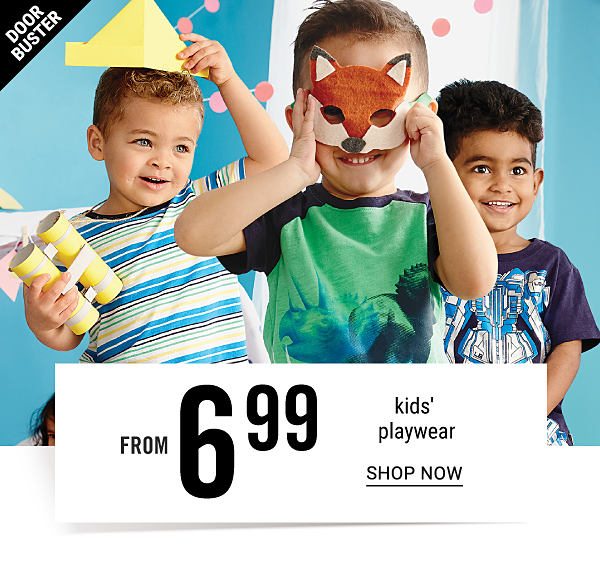 Doorbuster - Kids' playwear from $6.99. Shop Now.