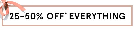25-50% Off Everything