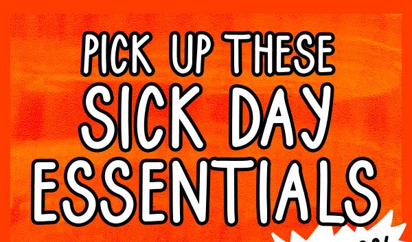 Pick up these sick day essentials