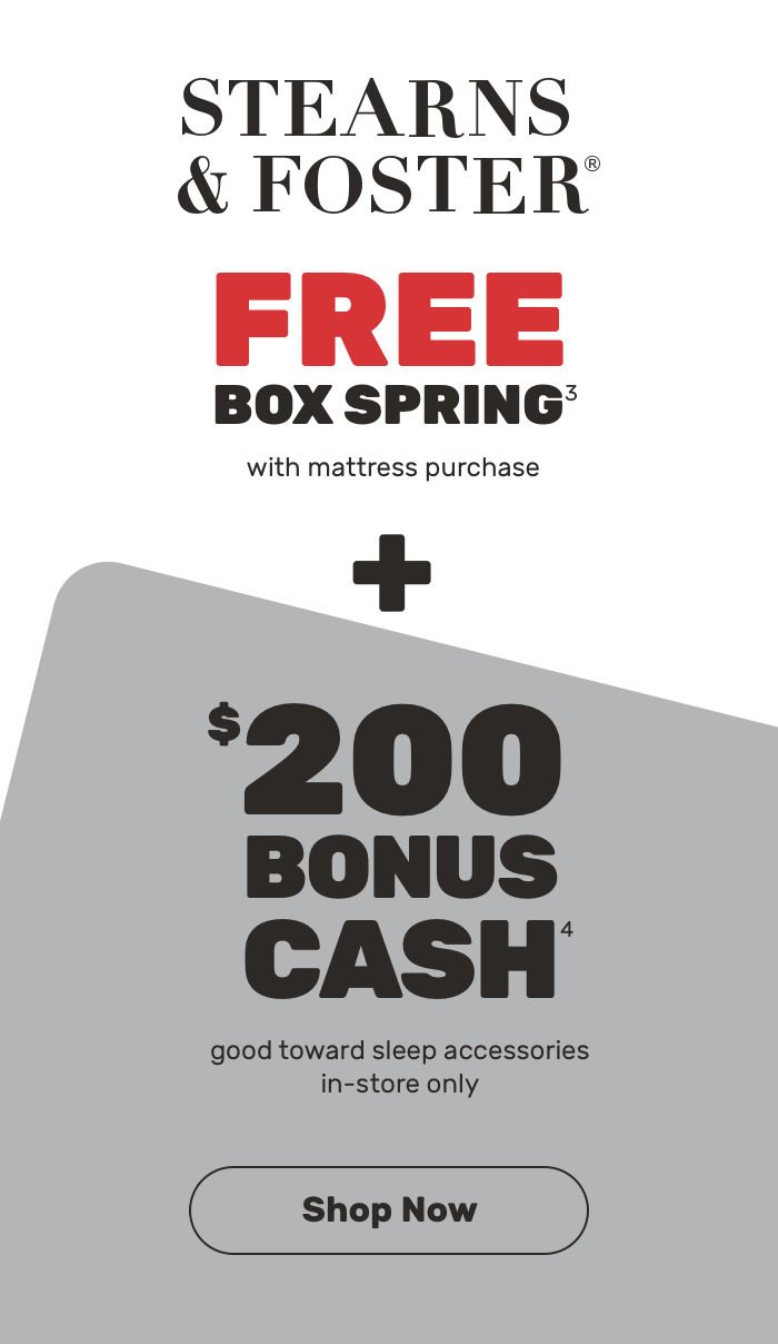 Stearns & Foster. Free box spring + $200 bonus cash. Shop now.