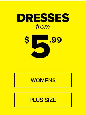 Dresses from $5.99