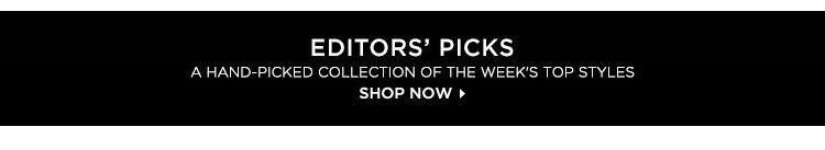 Editors' Picks: A hand-picked collection of this week's top styles - Shop Now