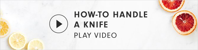 HOW-TO HANDLE A KNIFE - PLAY VIDEO