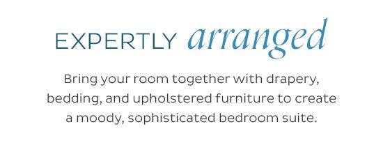 Expertly Arranged - Bring your room together with drapery, bedding, and upholstered furniture to create a moody, sophisticated bedroom suite.