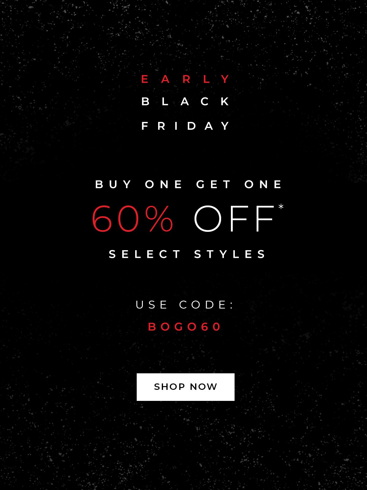 Early Black Friday is Here - 60% Off Regular Priced Styles