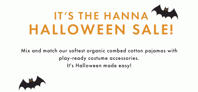 Its the Hanna Halloween sale. Fifty percent off costume accessories. Forty percent off apparel. Thirty percent off sleep