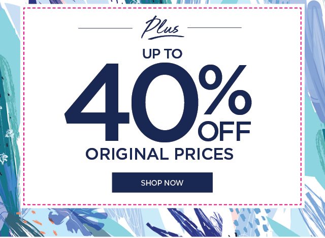 Plus up to 40% OFF Original Prices| Shop Now