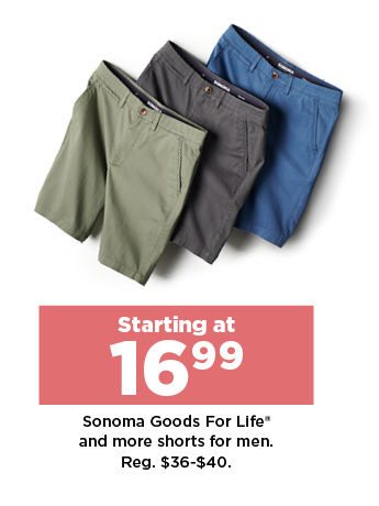 starting at 16.99 sonoma goods for life and more shorts for men. shop now.