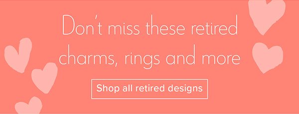 Don't miss these retired charms, rings and more - Shop all retired designs