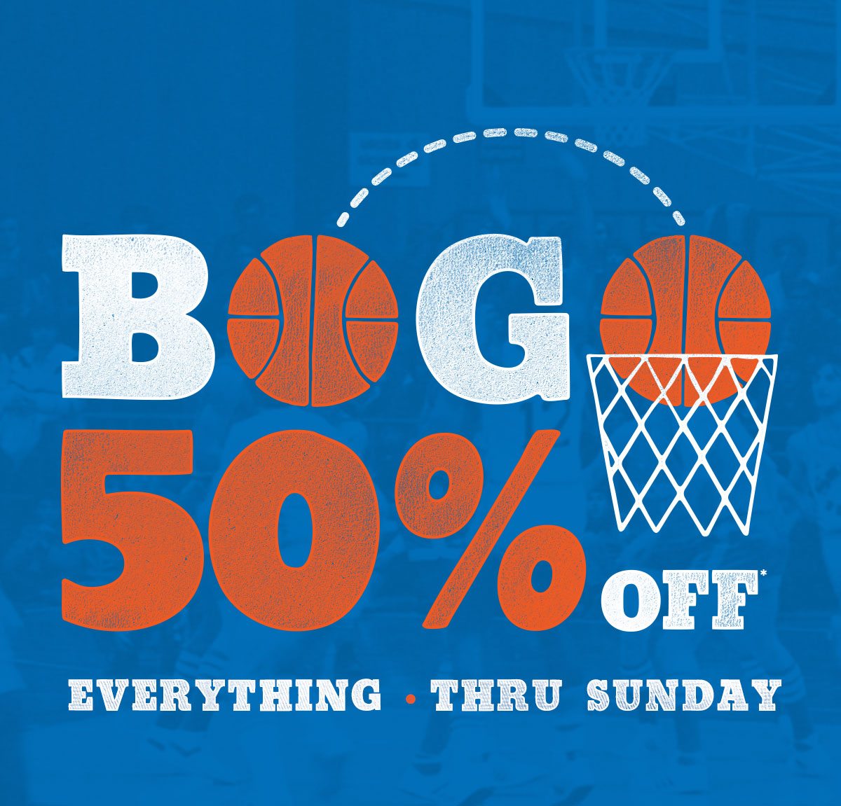 BOGO 50% off* Everything Thru Sunday