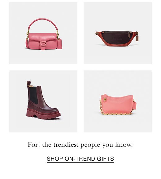 For: the trendiest people you know. SHOP ON-TREND GIFTS