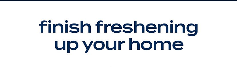 finish freshening up your home