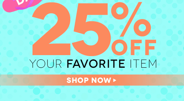 25% off your favorite item