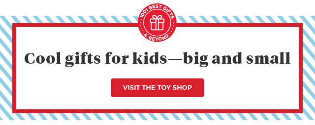 Cool Gifts for Kids - big and small. Visit the Toy Shop.