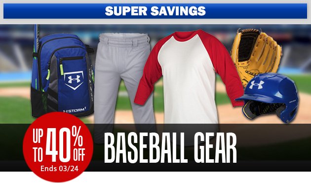 Super Savings | Up to 40% Off Baseball Gear | Ends Saturday, March 24, 2018