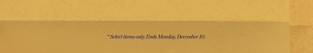 *select items only. Ends Monday, December 10