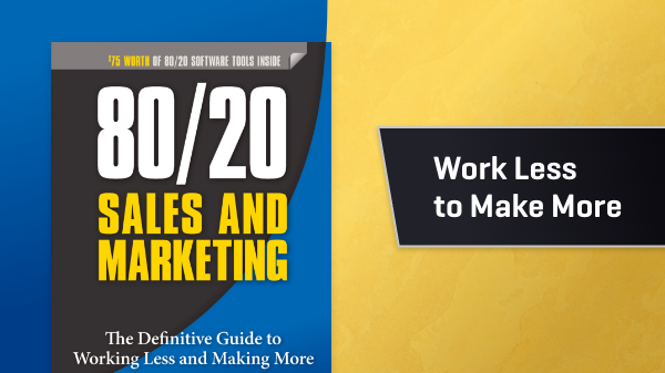 80/20 Sales and Marketing: Work Less to Make More