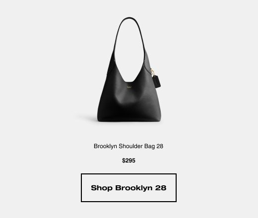 Brooklyn Shoulder Bag 23 $225 SHOP BROOKLYN 28 $295 SHOP BROOKLYN 28