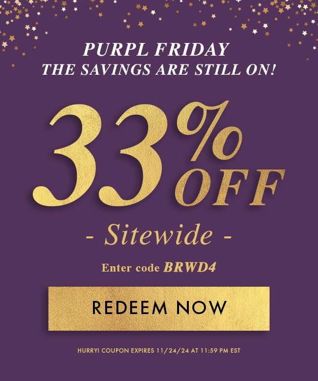 Purpl Friday - Ready, Get Set, Save! 33% Off Sitewide. Enter code BRWD4. Redeem Now. Hurry! Coupon expires 11/24/24 at 11:59 PM EST