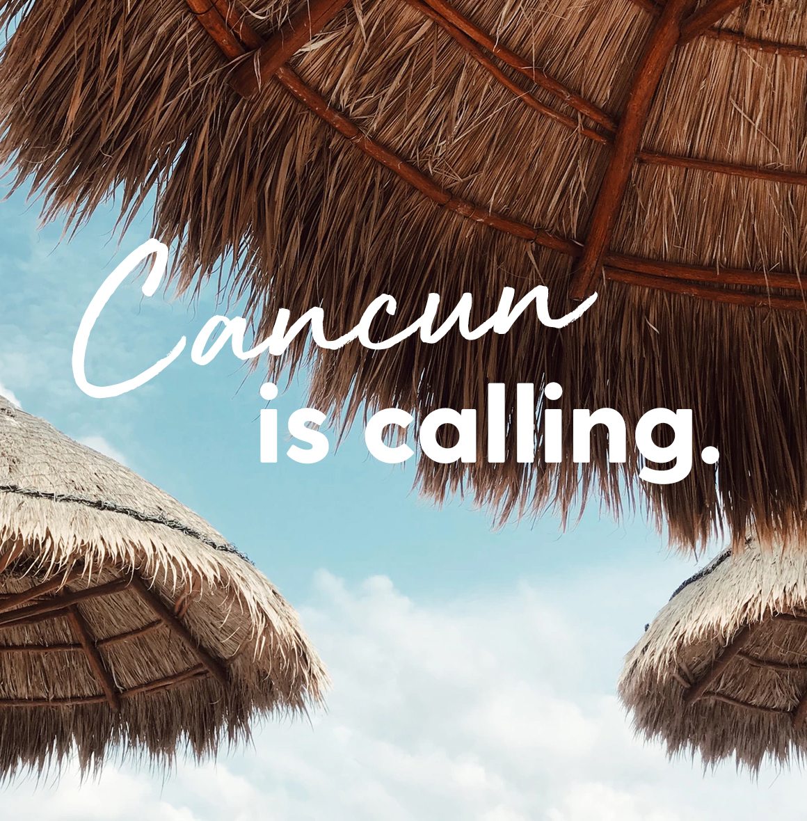 Cancun is calling.
