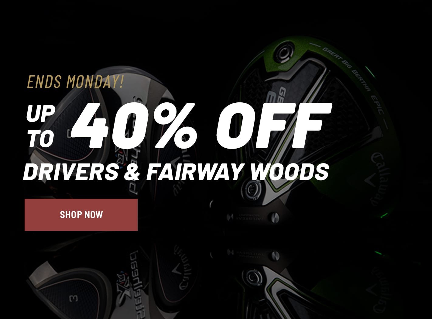 Up To 40% Off Drivers & Fairway Woods