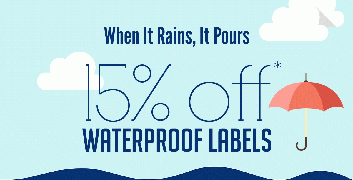 15% OFF WATERPROOF LABELS*