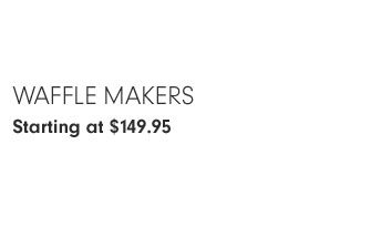 Waffle Makers Starting at $149.95