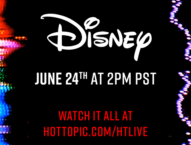 Disney | June 24th at 2PM PST | Watch it all at hottopic.com/htlive