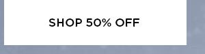 SHOP 50% OFF >