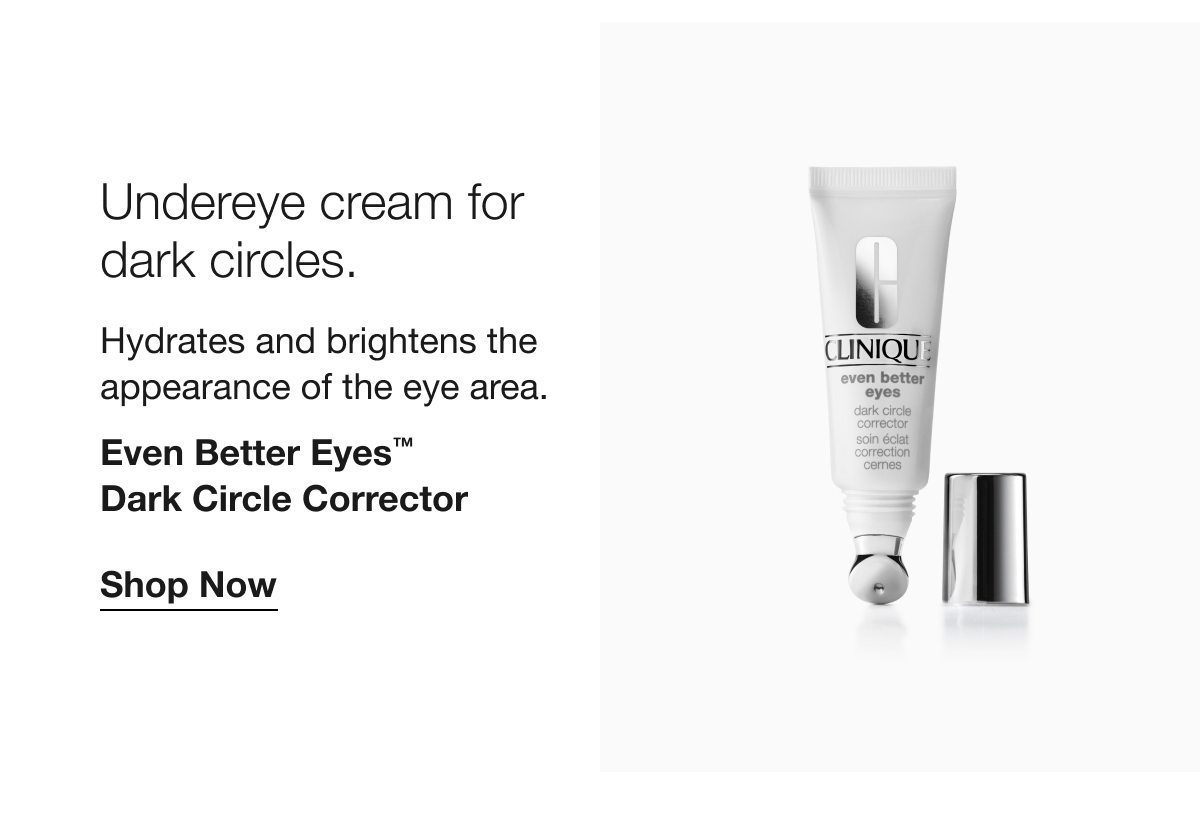 Undereye cream for dark circles. Hydrates and brightens the appearance of the eye area. Even Better Eyes TM Dark Circle Corrector Shop Now