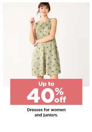 up to 40% off dresses for women and juniors. shop now.