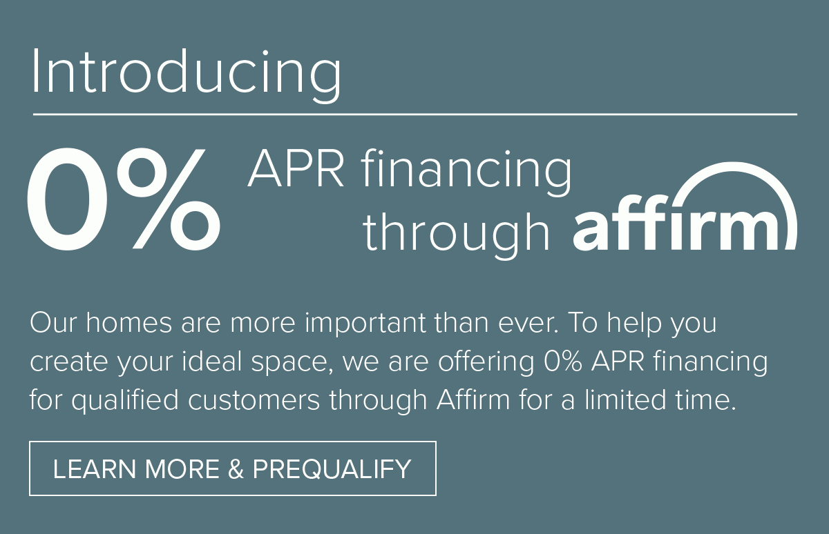 Introducing 0% APR financing through affirm. Learn more and prequalify